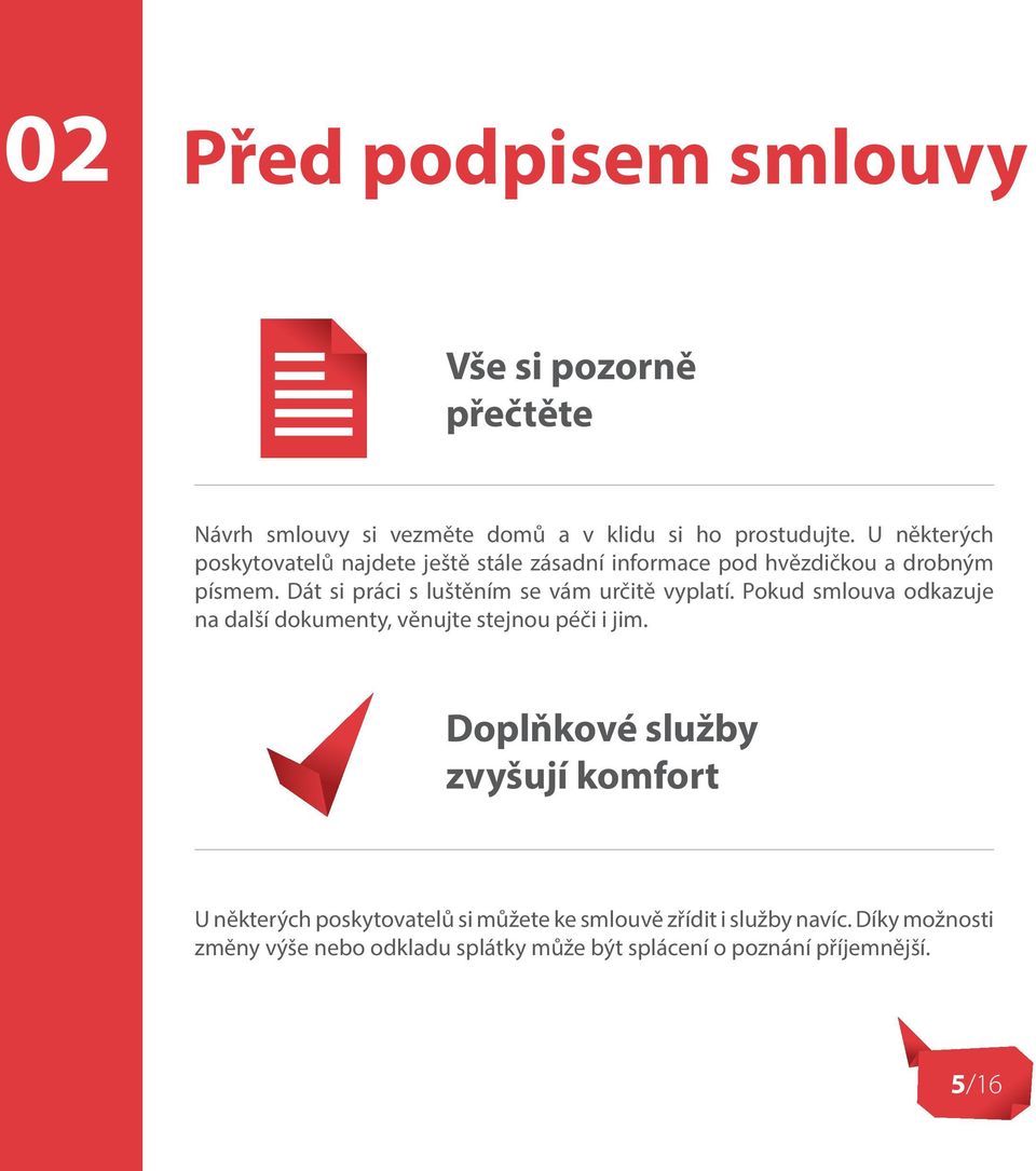 Dát si práci s luštěním se vám určitě vyplatí. Pokud smlouva odkazuje na další dokumenty, věnujte stejnou péči i jim.