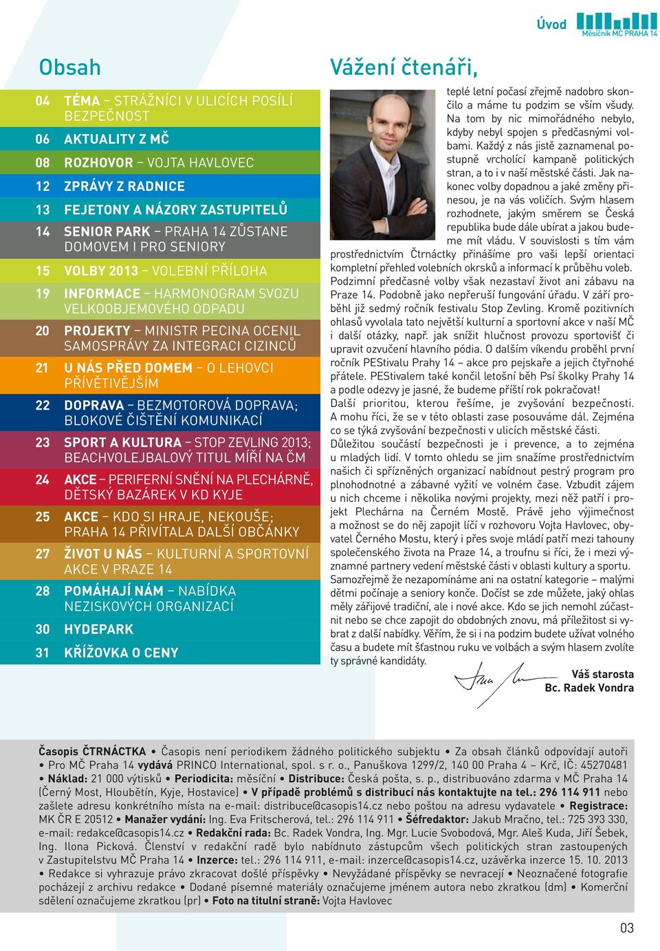 PŘÍVĚTIVĚJŠÍM 22 DOPRAVA BEZMOTOROVÁ DOPRAVA; BLOKOVÉ ČIŠTĚNÍ KOMUNIKACÍ 23 SPORT A KULTURA STOP ZEVLING 2013; BEACHVOLEJBALOVÝ TITUL MÍŘÍ NA ČM 24 AKCE PERIFERNÍ SNĚNÍ NA PLECHÁRNĚ, DĚTSKÝ BAZÁREK V