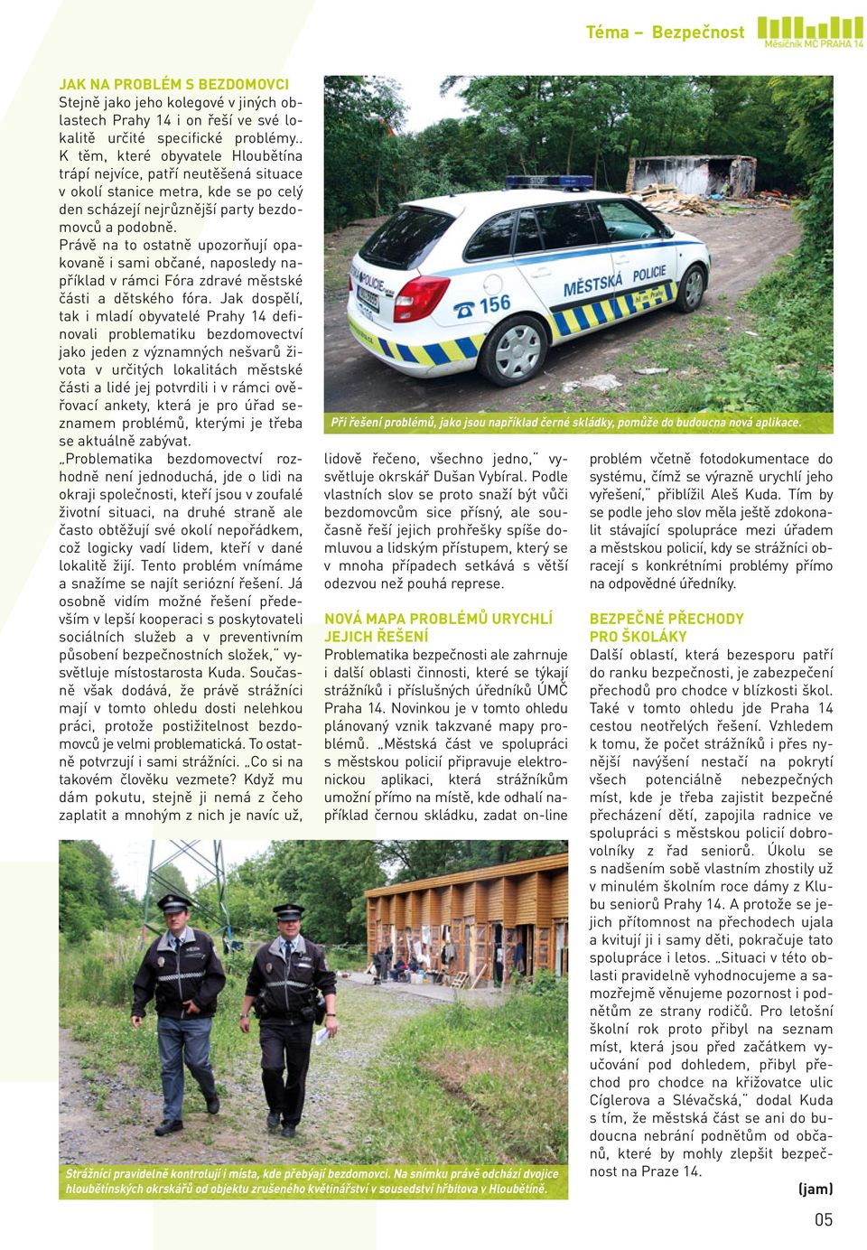 Právě na to ostatně upozorňují opakovaně i sami občané, naposledy například v rámci Fóra zdravé městské části a dětského fóra.