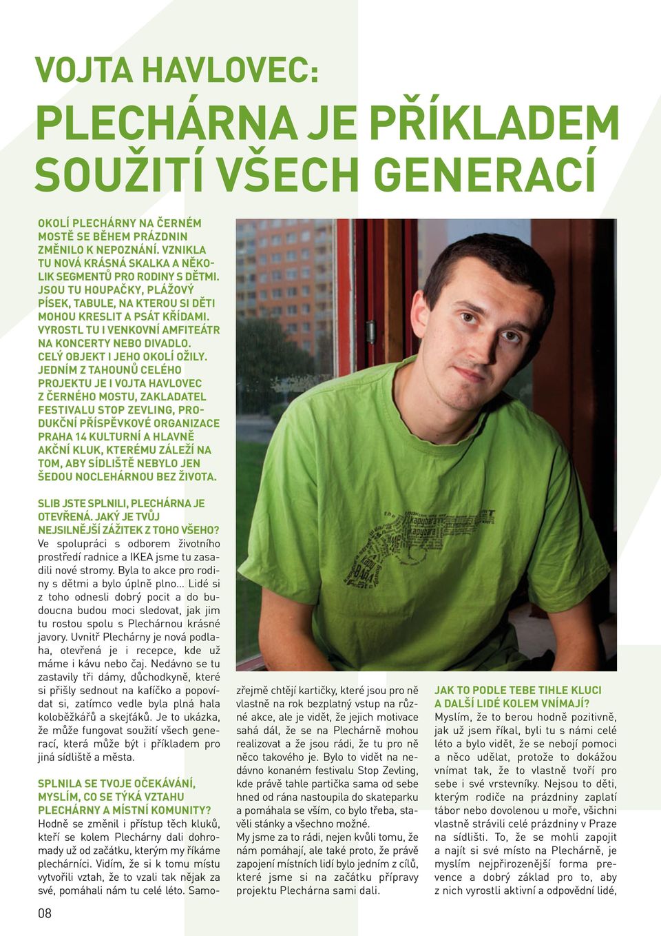 VYROSTL TU I VENKOVNÍ AMFITEÁTR NA KONCERTY NEBO DIVADLO. CELÝ OBJEKT I JEHO OKOLÍ OŽILY.
