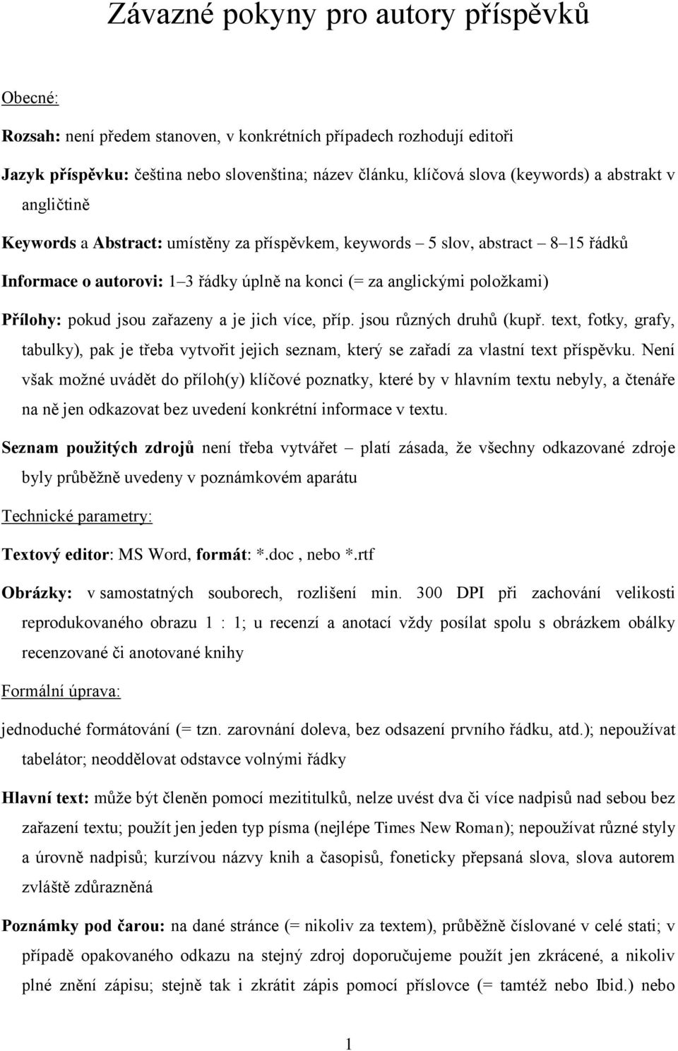 zařazeny a je jich více, příp. jsou různých druhů (kupř. text, fotky, grafy, tabulky), pak je třeba vytvořit jejich seznam, který se zařadí za vlastní text příspěvku.