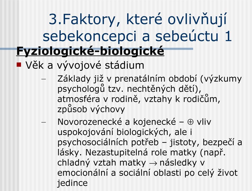 nechtěných dětí), atmosféra v rodině, vztahy k rodičům, způsob výchovy Novorozenecké a kojenecké vliv uspokojování