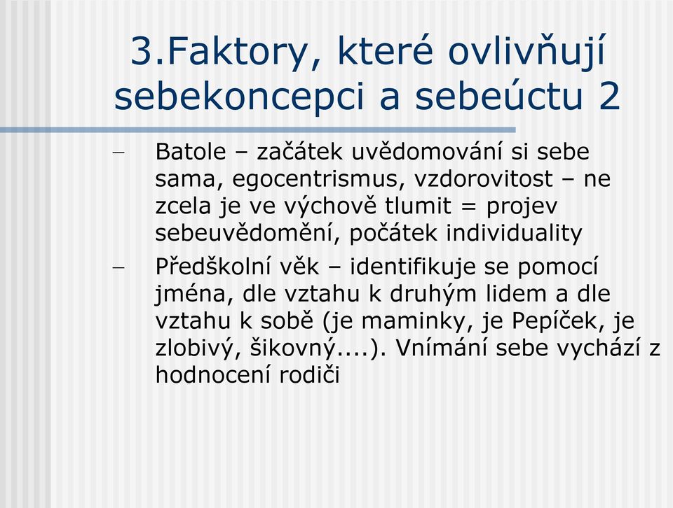 individuality Předškolní věk identifikuje se pomocí jména, dle vztahu k druhým lidem a dle