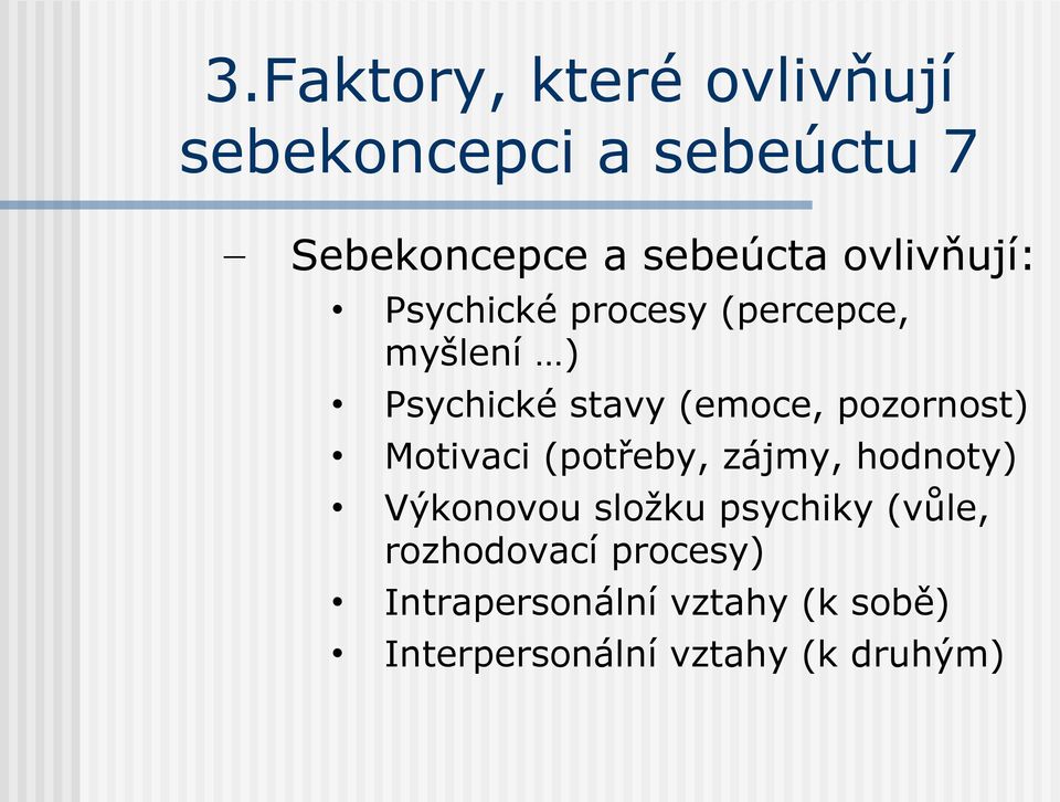 pozornost) Motivaci (potřeby, zájmy, hodnoty) Výkonovou složku psychiky (vůle,