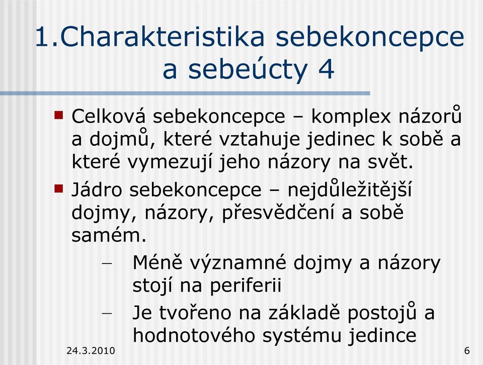 Jádro sebekoncepce nejdůležitější dojmy, názory, přesvědčení a sobě samém.