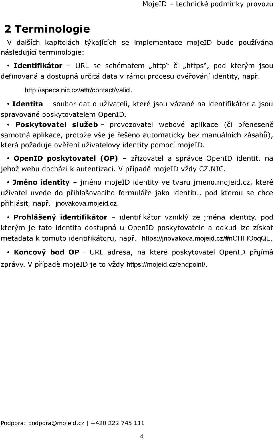 Identita soubor dat o uživateli, které jsou vázané na identifikátor a jsou spravované poskytovatelem OpenID.