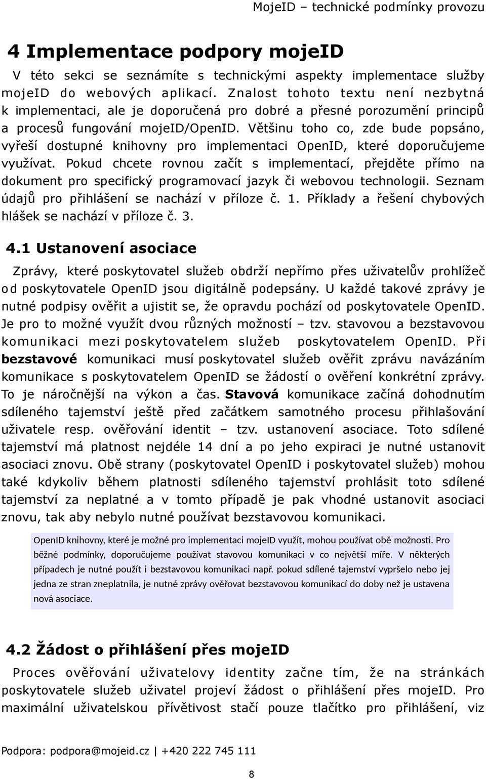 Většinu toho co, zde bude popsáno, vyřeší dostupné knihovny pro implementaci OpenID, které doporučujeme využívat.