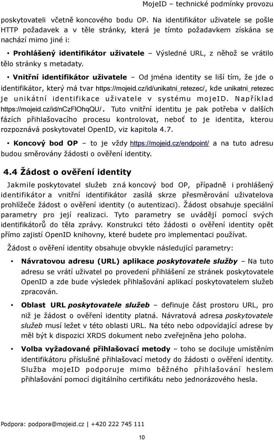 stránky s metadaty. Vnitřní identifikátor uživatele Od jména identity se liší tím, že jde o identifikátor, který má tvar https://mojeid.