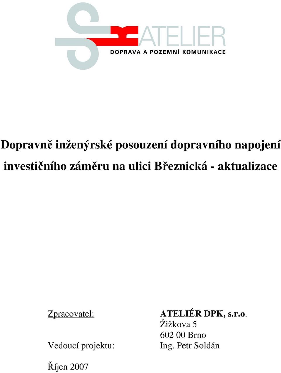 Zpracovatel: Vedoucí projektu: ATELIÉR DPK, s.r.o. Žižkova 5 602 00 Brno Ing.