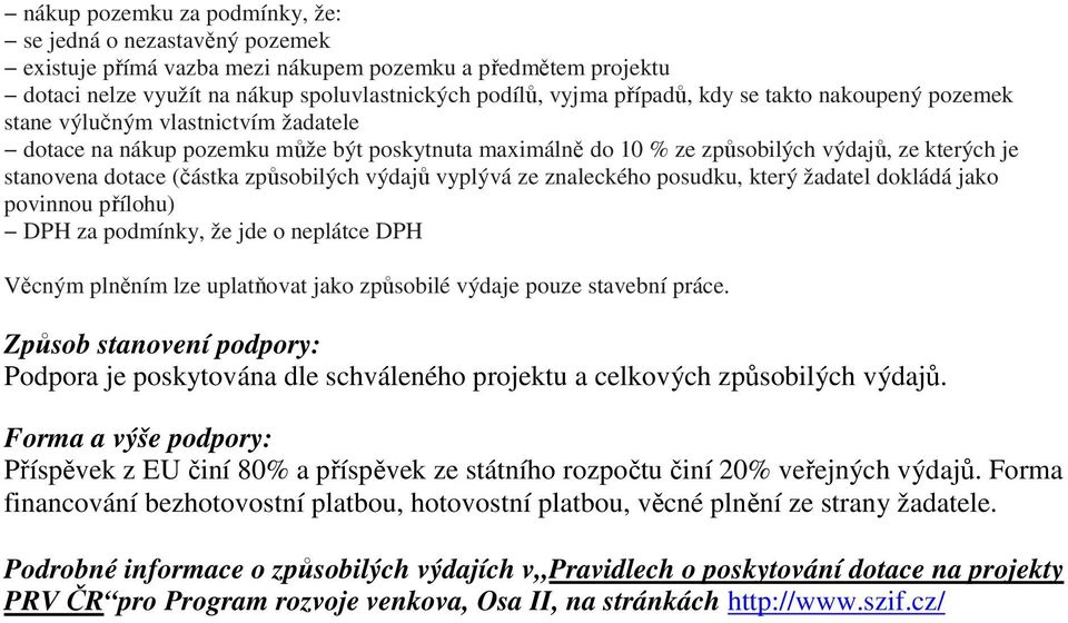 výdajů vyplývá ze znaleckého posudku, který žadatel dokládá jako povinnou přílohu) DPH za podmínky, že jde o neplátce DPH Věcným plněním lze uplatňovat jako způsobilé výdaje pouze stavební práce.