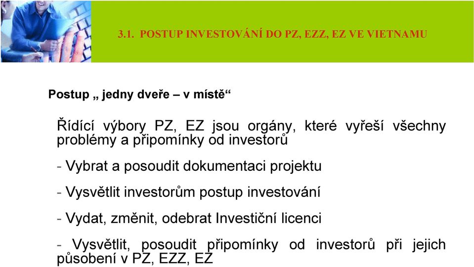 posoudit dokumentaci projektu - Vysvětlit investorům postup investování - Vydat, změnit,