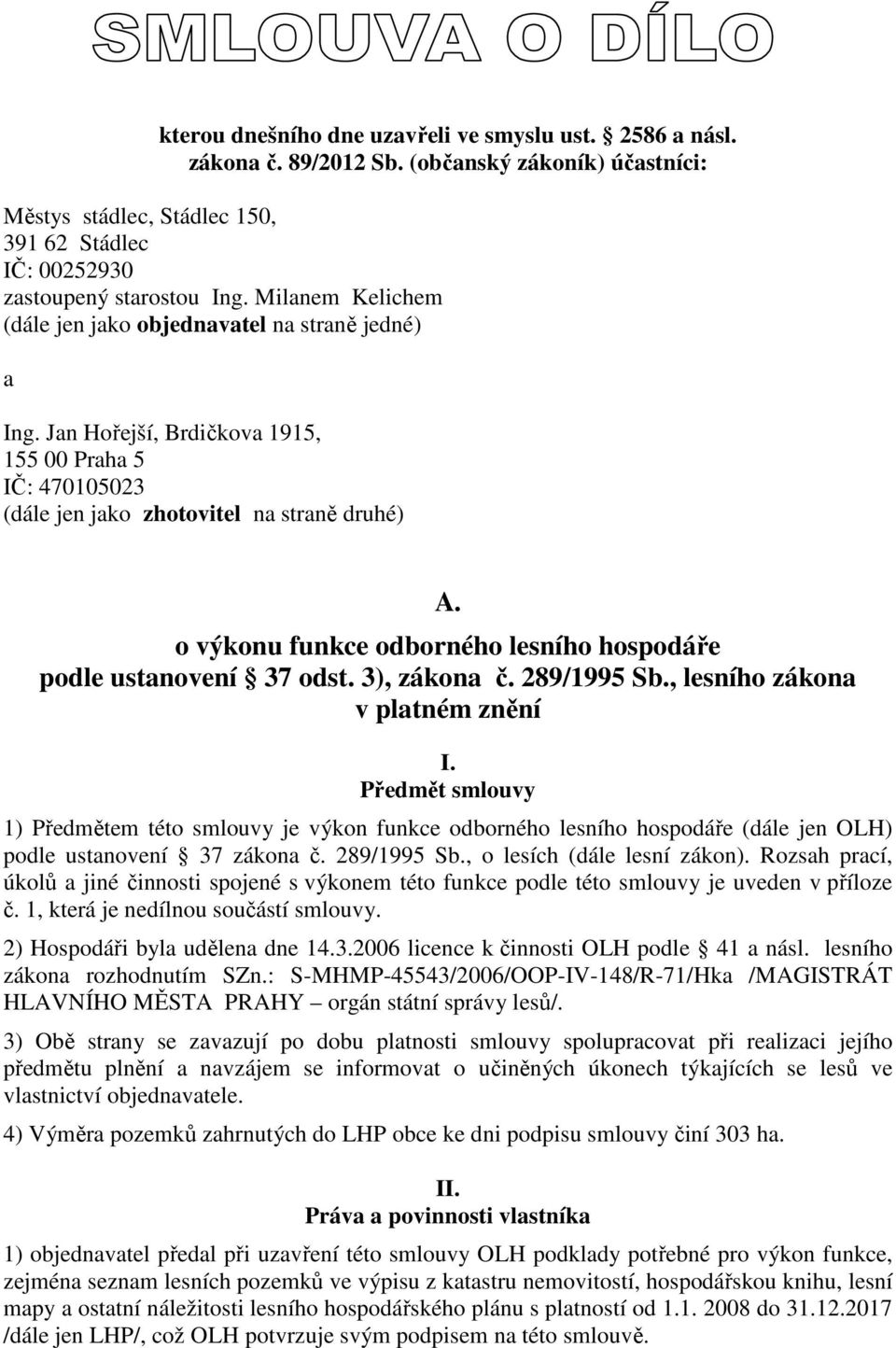 o výkonu funkce odborného lesního hospodáře podle ustanovení 37 odst. 3), zákona č. 289/1995 Sb., lesního zákona v platném znění I.