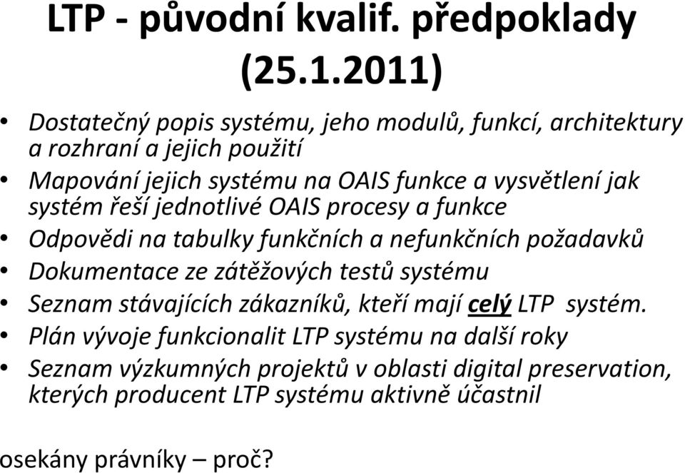 vysvětlení jak systém řeší jednotlivé OAIS procesy a funkce Odpovědi na tabulky funkčních a nefunkčních požadavků Dokumentace ze zátěžových