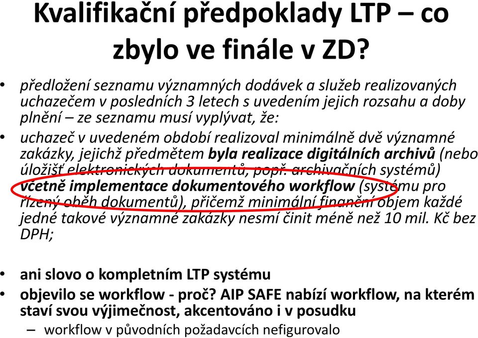 realizoval minimálně dvě významné zakázky, jejichž předmětem byla realizace digitálních archivů (nebo úložišť elektronických dokumentů, popř.