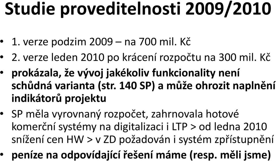 Kč prokázala, že vývoj jakékoliv funkcionality není schůdná varianta (str.