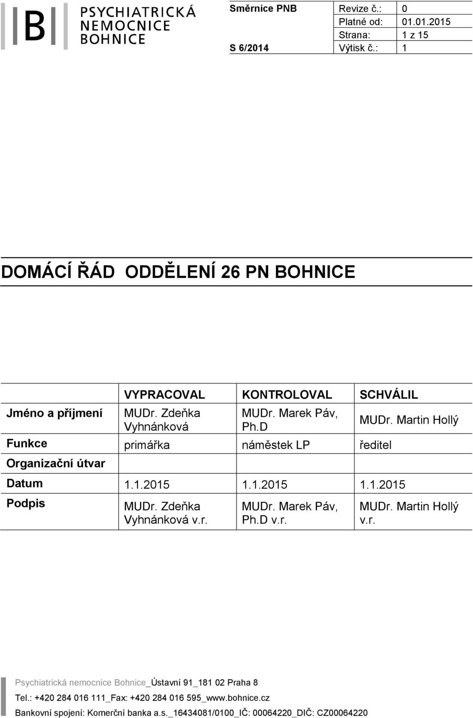 Zdeňka Vyhnánková MUDr. Marek Páv, Ph.D Funkce primářka náměstek LP ředitel Organizační útvar Datum 1.