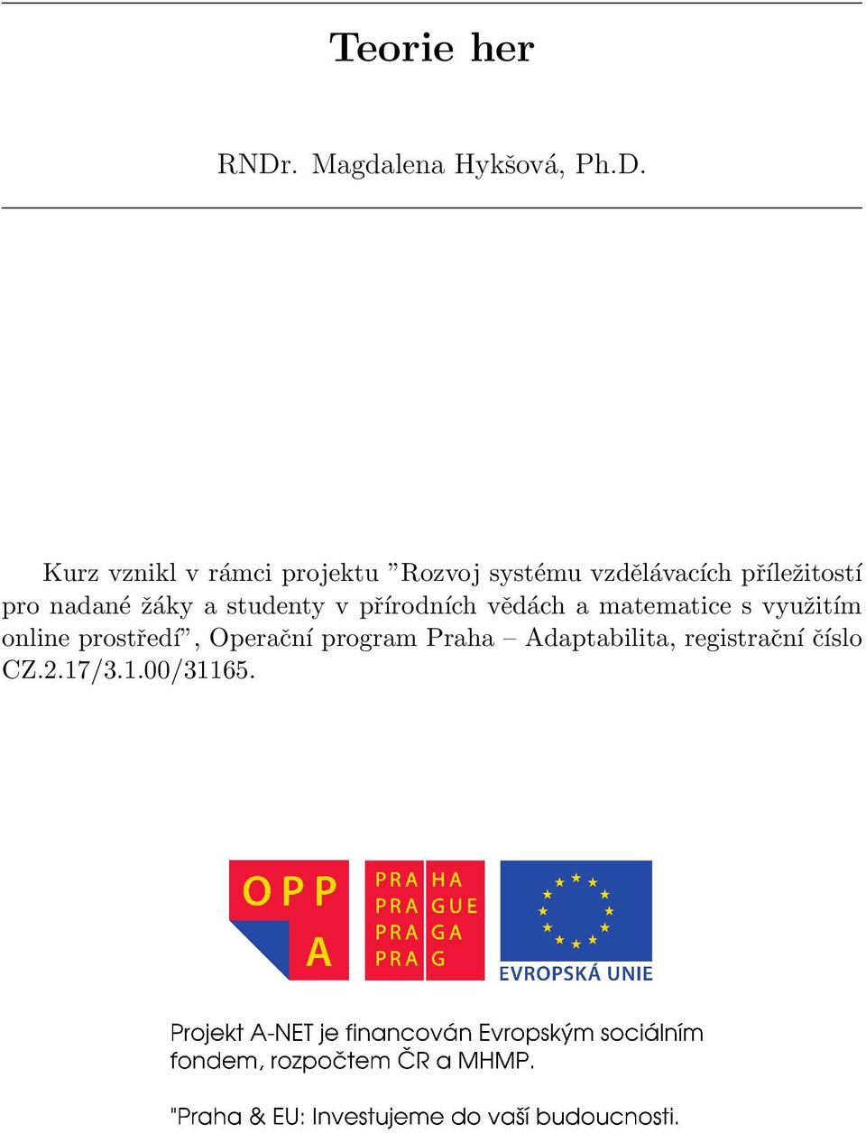 Kurz vznikl v rámci projektu Rozvoj systému vzdělávacích příležitostí