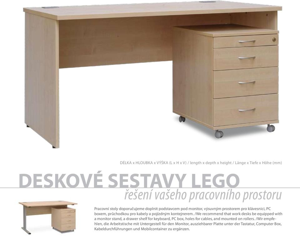 /We recommend that work desks be equipped with a monitor stand, a drawer shelf for keyboard, PC box, holes for cables, and mounted on rollers.