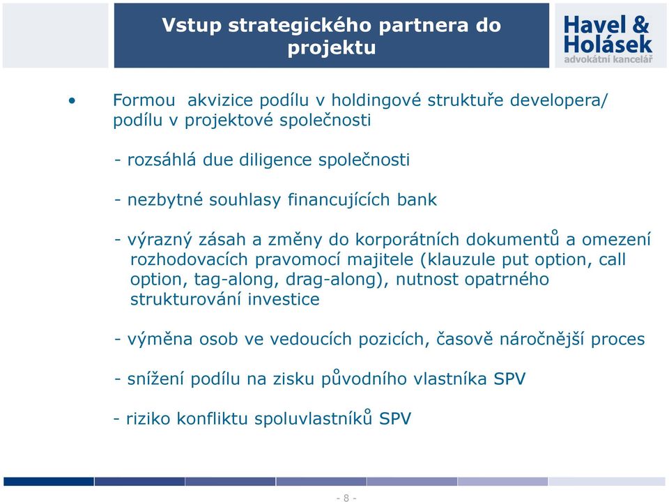 rozhodovacích pravomocí majitele (klauzule put option, call option, tag-along, drag-along), nutnost opatrného strukturování investice -