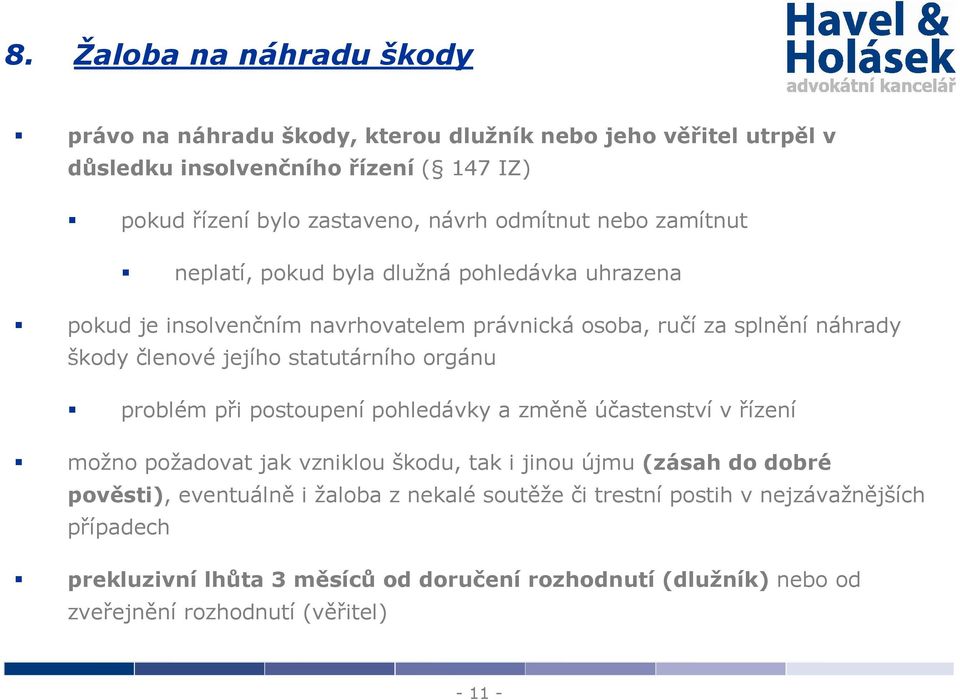 statutárního orgánu problém při postoupení pohledávky a změně účastenství v řízení možno požadovat jak vzniklou škodu, tak i jinou újmu (zásah do dobré pověsti),