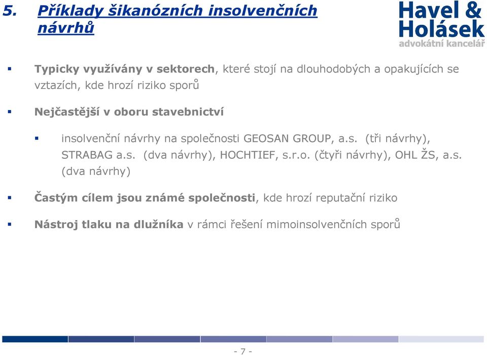 s. (tři návrhy), STRABAG a.s. (dva návrhy), HOCHTIEF, s.r.o. (čtyři návrhy), OHL ŽS, a.s. (dva návrhy) Častým cílem