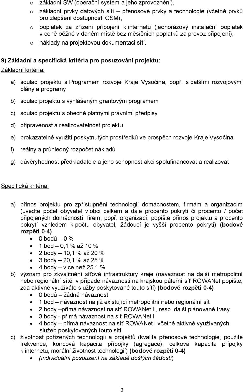 9) Základní a specifická kritéria pr psuzvání prjektů: Základní kritéria: a) sulad prjektu s Prgramem rzvje Kraje Vysčina, ppř.