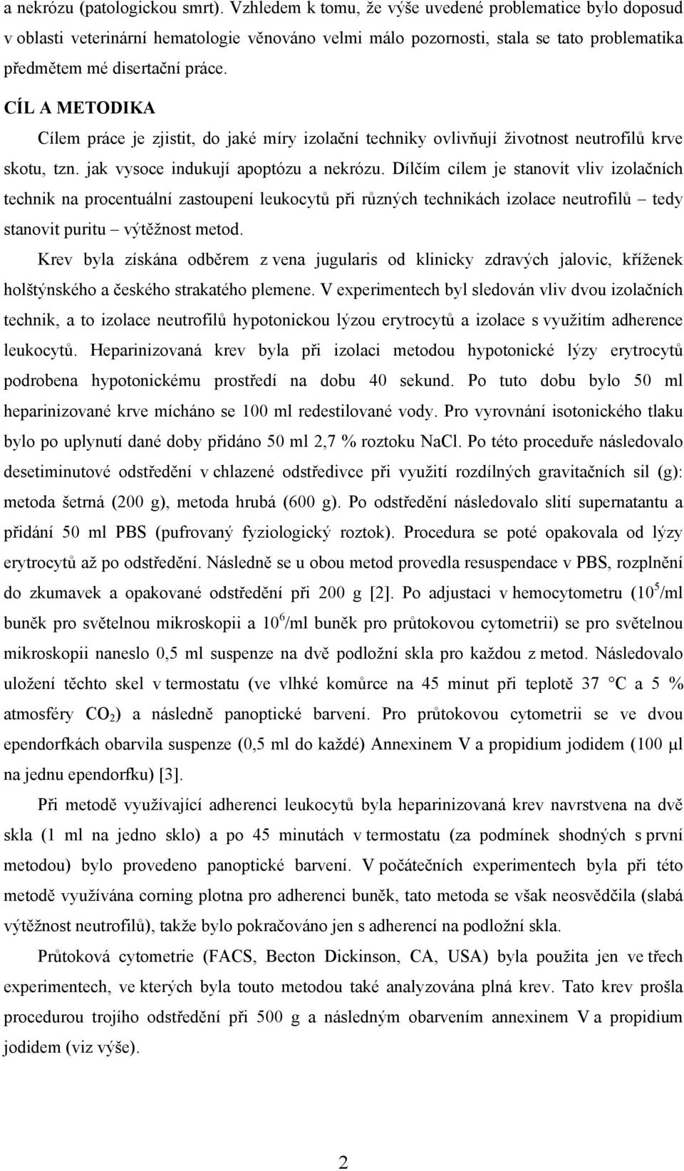 CÍL A METODIKA Cílem práce je zjistit, do jaké míry izolační techniky ovlivňují životnost neutrofilů krve skotu, tzn. jak vysoce indukují apoptózu a nekrózu.