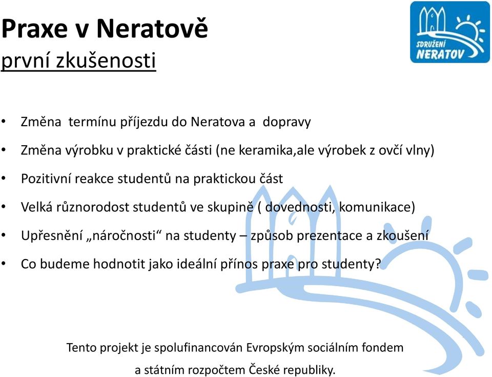 ( dvednsti, kmunikace) Upřesnění nárčnsti na studenty způsb prezentace a zkušení C budeme hdntit jak ideální