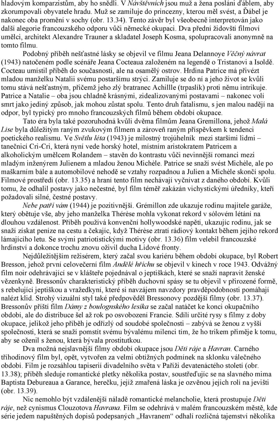 Tento závěr byl všeobecně interpretován jako další alegorie francouzského odporu vůči německé okupaci.