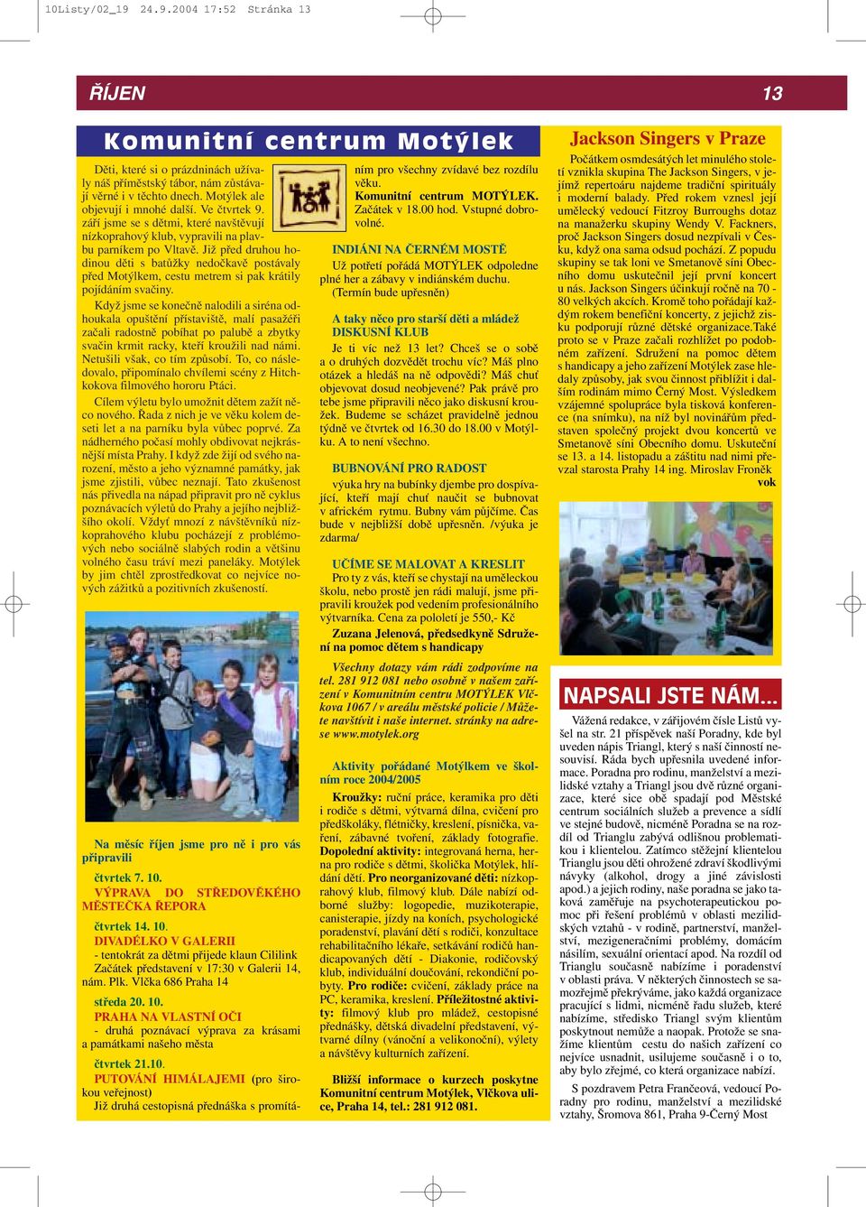 Již před druhou hodinou děti s batůžky nedočkavě postávaly před Motýlkem, cestu metrem si pak krátily pojídáním svačiny.