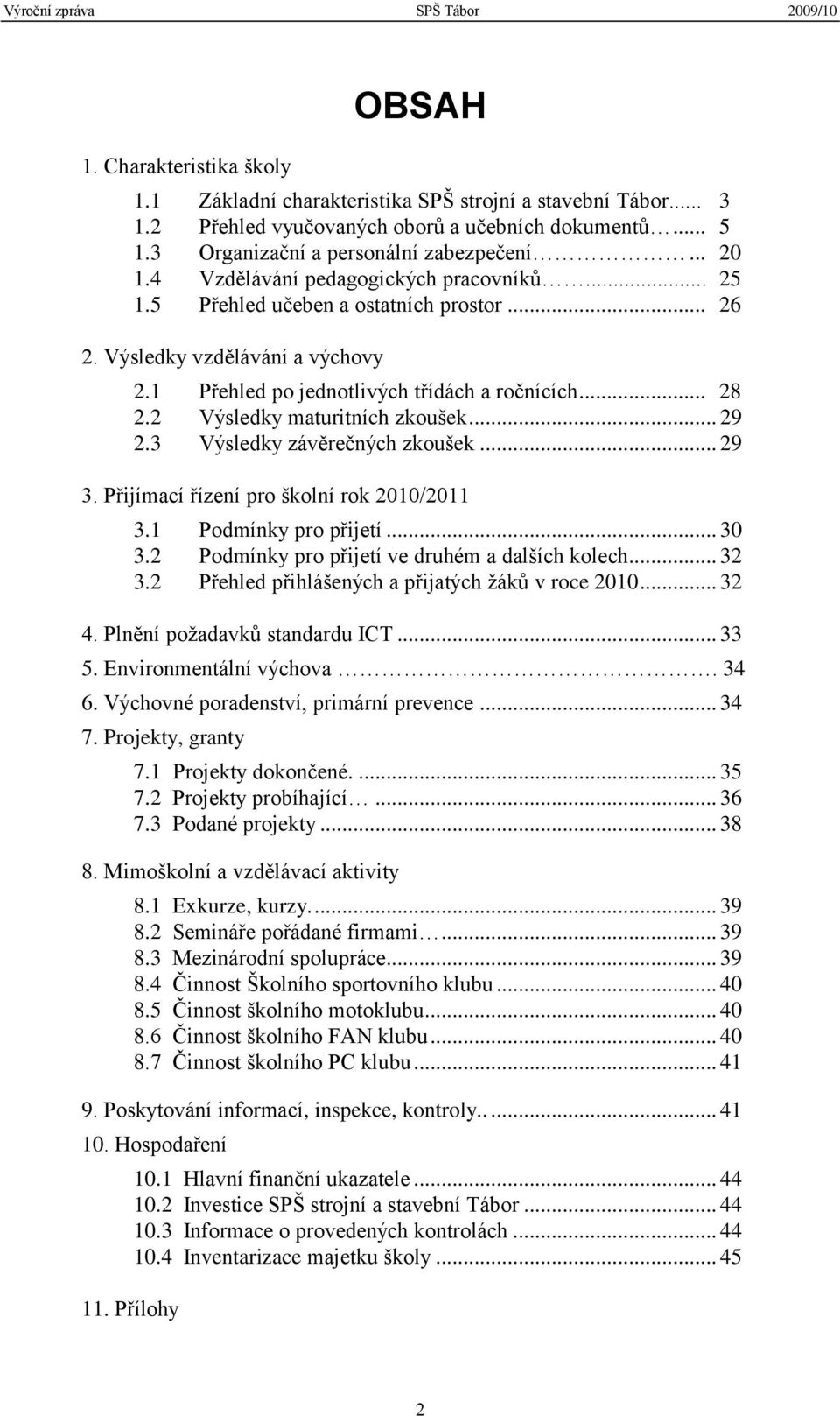 2 Výsledky maturitních zkoušek... 29 2.3 Výsledky závěrečných zkoušek... 29 3. Přijímací řízení pro školní rok 2010/2011 3.1 Podmínky pro přijetí... 30 3.
