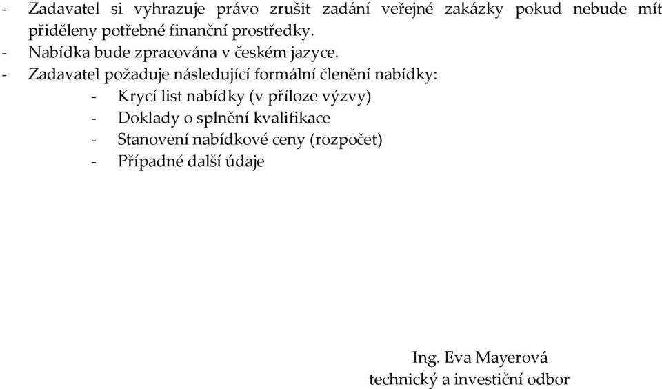 - Zadavatel požaduje následující formální členění nabídky: - Krycí list nabídky (v příloze výzvy) -