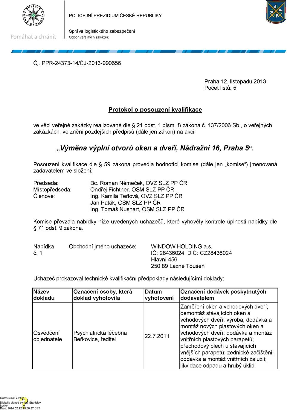 , o veřejných zakázkách, ve znění pozdějších předpisů (dále jen zákon) na akci: Výměna výplní otvorů oken a dveří, Nádražní 16, Praha 5.