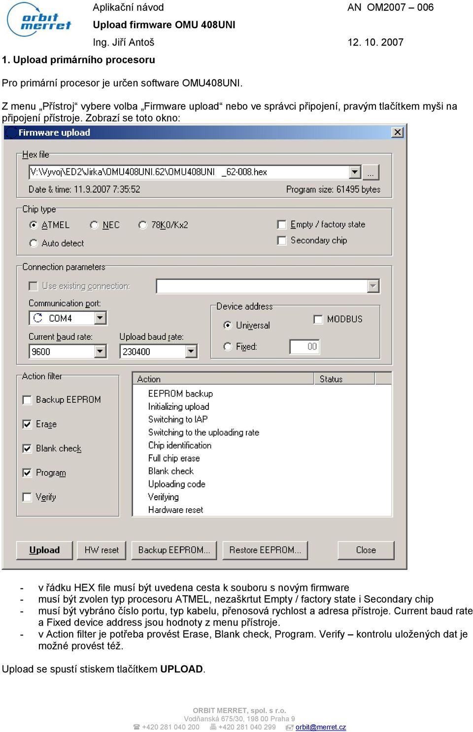 Zobrazí se toto okno: - v řádku HEX file musí být uvedena cesta k souboru s novým firmware - musí být zvolen typ procesoru ATMEL, nezaškrtut Empty / factory state i Secondary chip -