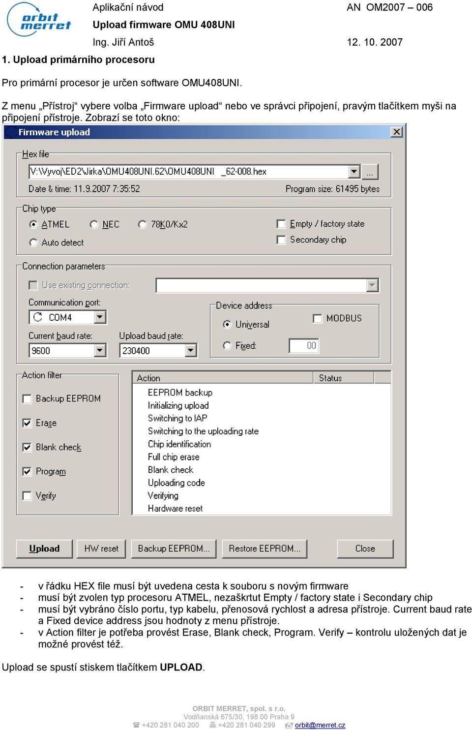 Zobrazí se toto okno: - v řádku HEX file musí být uvedena cesta k souboru s novým firmware - musí být zvolen typ procesoru ATMEL, nezaškrtut Empty / factory state i Secondary chip -