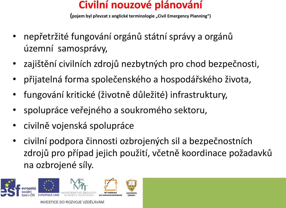 hospodářského života, fungování kritické (životně důležité) infrastruktury, spolupráce veřejného a soukromého sektoru, civilně vojenská