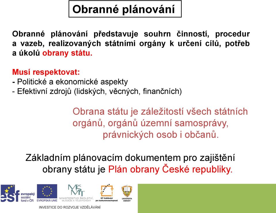 Musí respektovat: - Politické a ekonomické aspekty - Efektivní zdrojů (lidských, věcných, finančních) Obrana