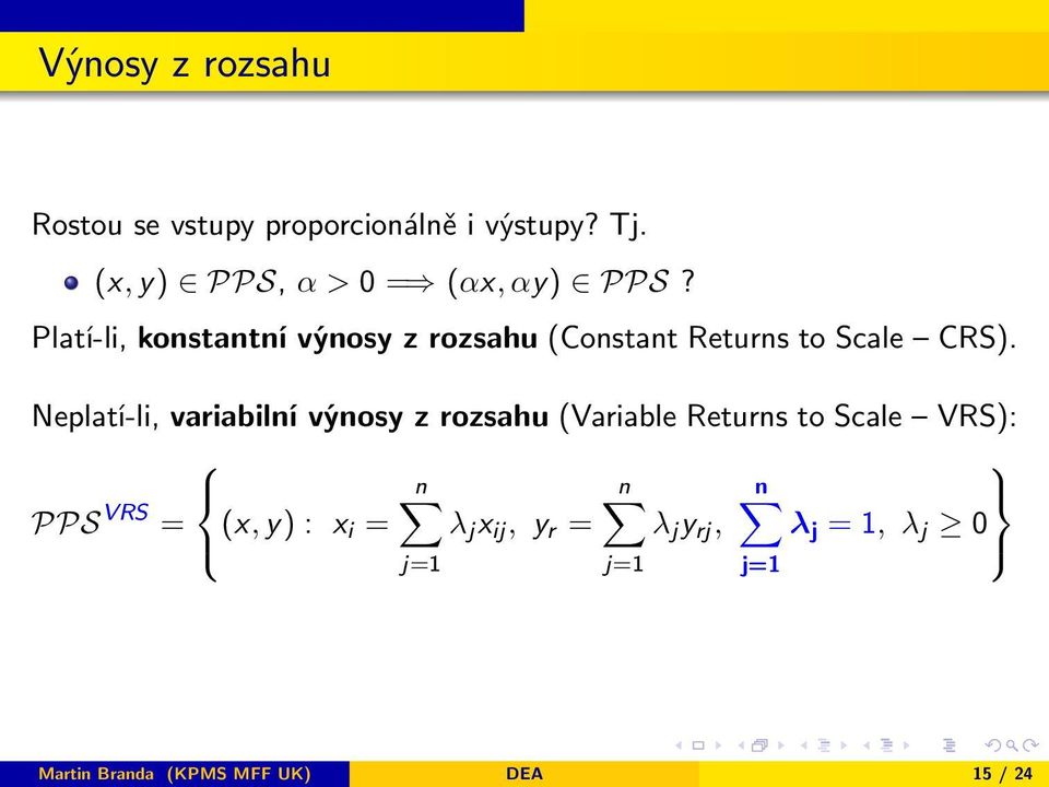 Platí-li, konstantní výnosy z rozsahu (Constant Returns to Scale CRS).