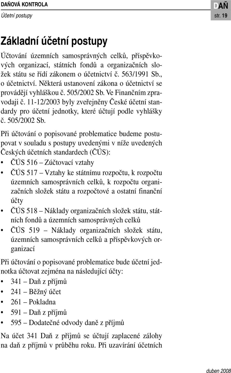Některá ustanovení zákona o účetnictví se provádějí vyhláškou č. 505/2002 Sb. Ve Finančním zpravodaji č.