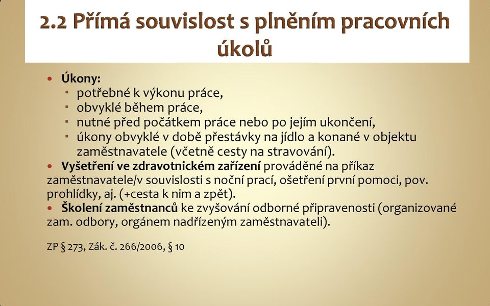 Vyšetření ve zdravotnickém zařízení prováděné na příkaz zaměstnavatele/v souvislosti s noční prací, ošetření první pomoci, pov.