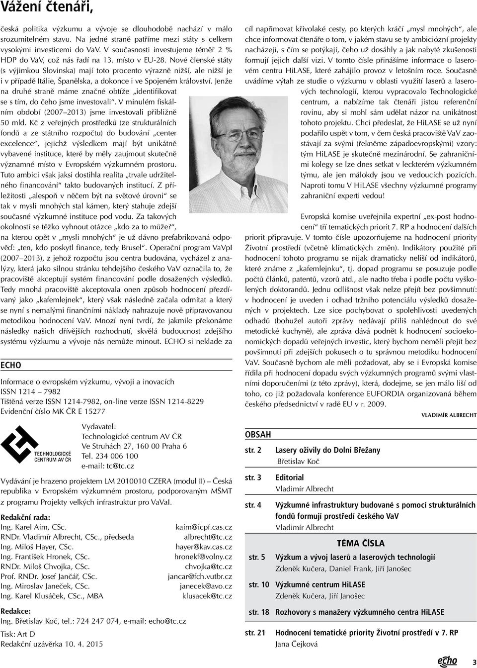 Nové členské státy (s výjimkou Slovinska) mají toto procento výrazně nižší, ale nižší je i v případě Itálie, Španělska, a dokonce i ve Spojeném království.