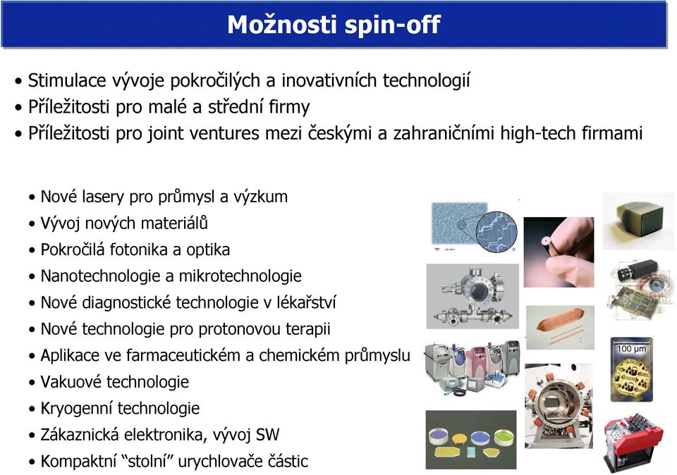 optika Nanotechnologie a mikrotechnologie Nové diagnostické technologie v lékařství Nové technologie pro protonovou terapii Aplikace ve