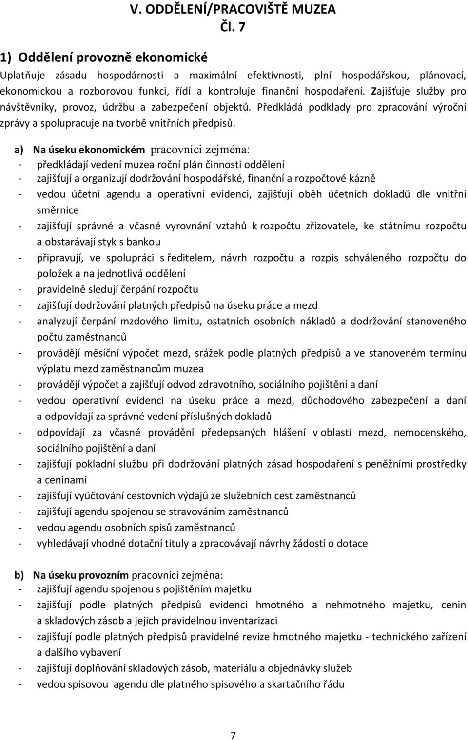 Zajišťuje služby pro návštěvníky, provoz, údržbu a zabezpečení objektů. Předkládá podklady pro zpracování výroční zprávy a spolupracuje na tvorbě vnitřních předpisů.