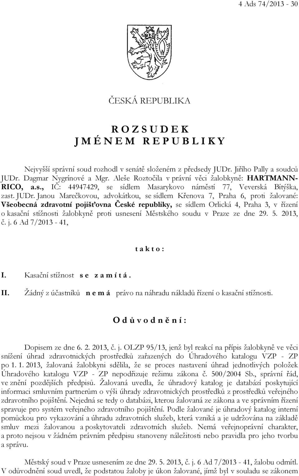 Janou Marečkovou, advokátkou, se sídlem Křenova 7, Praha 6, proti žalované: Všeobecná zdravotní pojišťovna České republiky, se sídlem Orlická 4, Praha 3, v řízení o kasační stížnosti žalobkyně proti