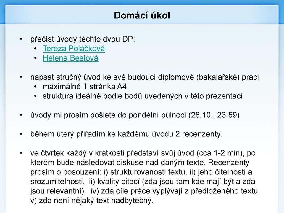 ve čtvrtek každý v krátkosti představí svůj úvod (cca 1-2 min), po kterém bude následovat diskuse nad daným texte.