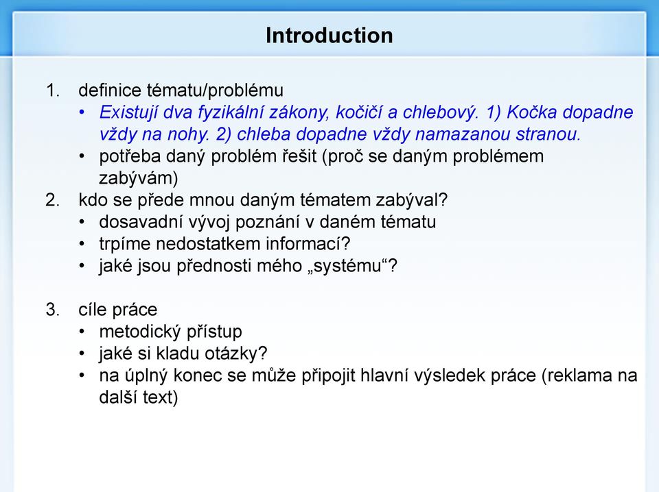 potřeba daný problém řešit (proč se daným problémem zabývám) dosavadní vývoj poznání v daném tématu
