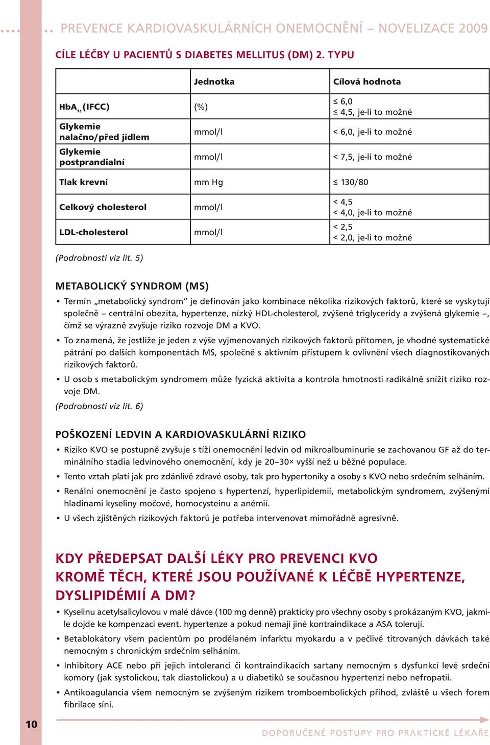 130/80 Celkový cholesterol LDL-cholesterol (Podrobnosti viz lit.