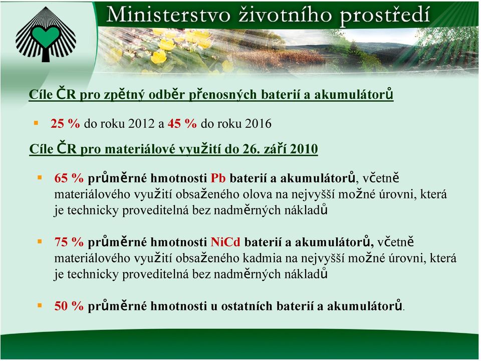 je technicky proveditelná bez nadměrných nákladů 75 % průměrné hmotnosti NiCd baterií a akumulátorů, včetně materiálového využití