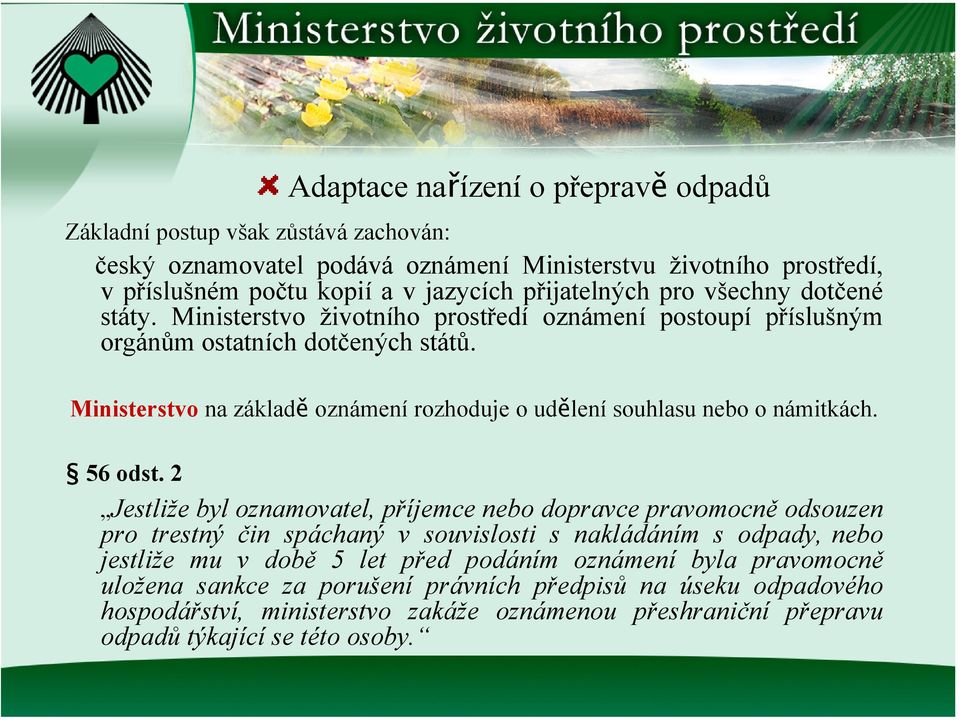 Ministerstvo na základě oznámení rozhoduje o udělení souhlasu nebo o námitkách. 56 odst.