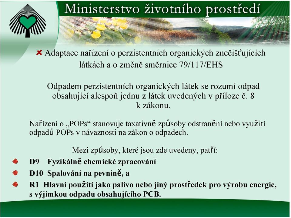 Nařízení o POPs stanovuje taxativně způsoby odstranění nebo využití odpadů POPs v návaznosti na zákon o odpadech.